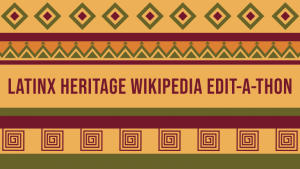 Latinx Heritage Wikipedia Edit-A-Thon Flyer